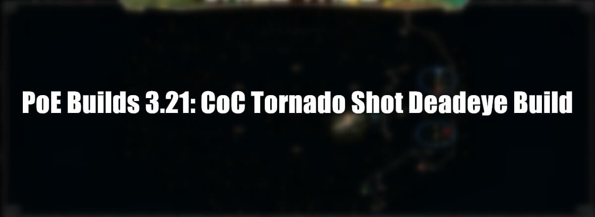 poe-builds-3-21-coc-tornado-shot-deadeye-build